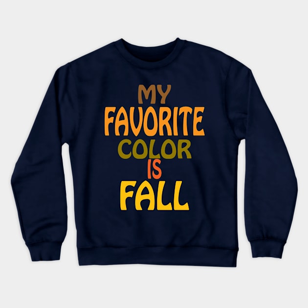 My Favorite Color is Fall Crewneck Sweatshirt by PeppermintClover